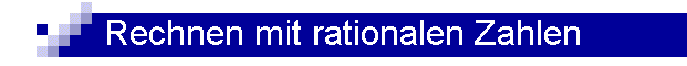 Rechnen mit rationalen Zahlen